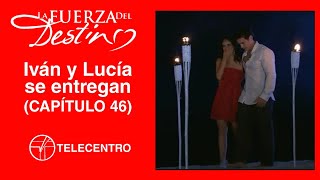 Iván y Lucía se entregan | La Fuerza Del Destino TELECENTRO