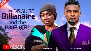 THE DISGUISE BILLIONAIRE AND THE POOR GIRL - MAURICE SAM, CHISOM UMENNADI 2025 Nigerian Movies