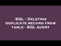 SQL : Deleting duplicate record from table - SQL query