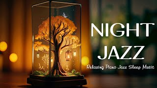 Night Jazz Music - Soft Ethereal Jazz Piano Music - Smooth Jazz Music for Sleep Well, Relax, Night