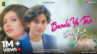 Banda Ye Tere Dar Ke (Official Music Video) @IamTarunnOfficial \u0026 @khwahishgal I Shahid M |Tripti