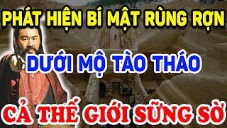 Bất Ngờ Phát Hiện BÍ MẬT RỢN NGƯỜI Dưới Mộ Tào Tháo Cả Thế Giới Sửng Sốt ! | Triết Lý Tinh Hoa