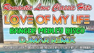 ROMANTIC LOVE CLASSIC HITS - LOVE OF MY LIFE MEDLEY BANGER NONSTOP DISCO - DJMAR DISCO TRAXX