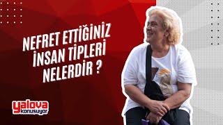 Nefret ettiğiniz insan tipleri nelerdir ?