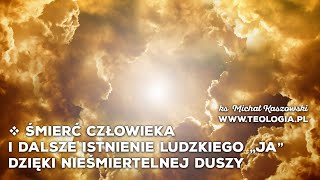 teologia.pl | ŚMIERĆ CZŁOWIEKA I DALSZE ISTNIENIE LUDZKIEGO „JA” DZIĘKI NIEŚMIERTELNEJ DUSZY