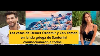 The houses of Demet Özdemir and Can Yaman on the Greek island of Santorini shocked everyone ...