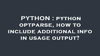 PYTHON : python optparse, how to include additional info in usage output?