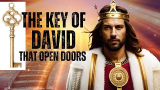 THE KEY OF DAVID THAT OPEN DOORS WITH AUTHORITY