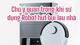 Những chú ý quan trọng khi mua và sử dụng Robot hút bụi lau nhà