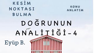 ANALİTİK GEOMETRİ DOĞRUNUN ANALİTİĞİ - 2B (KESİM NOKTASINI BULMA)