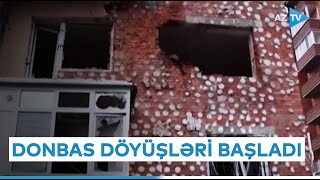 Rusiya və Ukrayna arasında Donbas uğrunda döyüşlər başladı - Müharibə ilə bağlı SON XƏBƏRLƏR