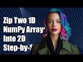 How to Zip Two 1D NumPy Arrays into a 2D NumPy Array: A Step-by-Step Guide