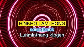 HINKHO LAMLHONG //Soundtrack// LUNMINTHANG KIPGEN