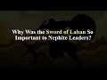 Why Was the Sword of Laban So Important to Nephite Leaders? (Knowhy #411)