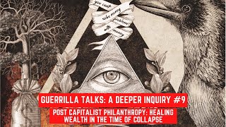 A Deeper Inquiry #9: Post Capitalist Philanthropy: Healing Wealth in the Time of Collapse