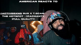 American Reacts To | #ACTIVEGXNG SUS X T.SCAM - THE HOTSPOT | @PACMANTV (FULL QUALITY)  (UK)