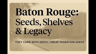 Baton Rouge: Seeds, Shelves & the Southern University Legacy
