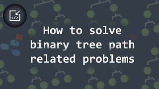 How to solve binary tree path-related problems - Inside code