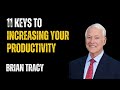 11 Key to Increasing Your Productivity - Brian Tracy | HopeLify Media #productivity #briantracy