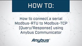 How to connect a serial Modbus-RTU to Modbus-TCP (Query/Response) using Anybus Communicator