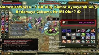 DomenicoWacco - 5 GB İle Moradon'a İnip, GB Katlamak İçin Kumar Oynamaya Çalışırsa! | Knight Online