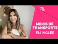 Meios de Transporte em Inglês | Nomes e Expressões Úteis | Gêmeas do Inglês