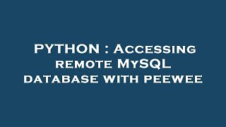 PYTHON : Accessing remote MySQL database with peewee