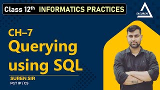 CH-07 Querying using SQL for Class 12 IP | CBSE/NCERT || S4SUREN