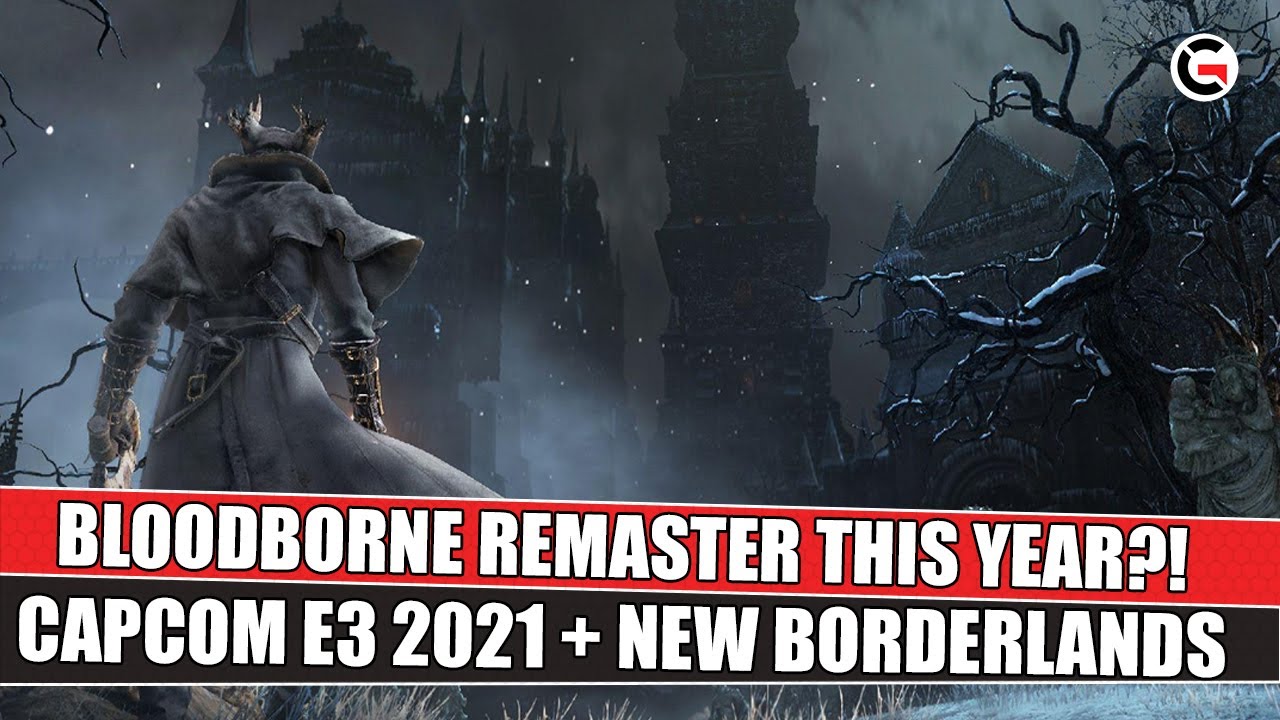 Bloodborne Remastered PS5 This Year?! | Capcom E3 2021 | Borderlands ...