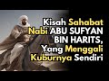 PENUH HARU KISAH MENYEDIHKAN Abu Sufyan Bin Harits Sahabat Nabi Yang Menggali Kuburnya Sendiri - But