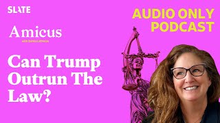 Can Trump Outrun The Law? | Amicus With Dahlia Lithwick | Law, justice, and the courts