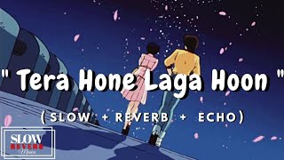 Tera Hone Laga Hoon [slow+reverb+echo] : Atif Aslam & Alisha Chinai | APGK