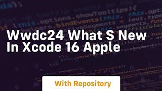 wwdc24 what s new in xcode 16 apple