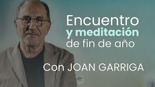 Encuentro y Meditación de Fin de Año con JOAN GARRIGA