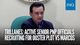 Trillanes: Active senior PNP officials recruiting for ouster plot vs Marcos