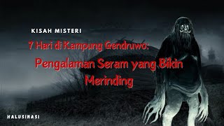 Kisah Misteri 7 Hari di Kampung Gendruwo: Pengalaman Seram yang Bikin Merinding