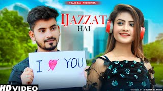 Ijazzat Hai - X Boyfriend Love Story | Raj Barman, Sachin Gupta, Kumaar | Team Raj Presents