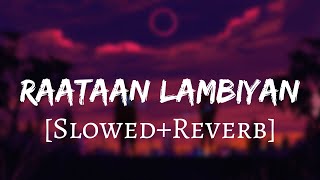 Raataan Lambiyan [Slowed+Reverb] -Shershaah | Jubin Nautiyal | S&A Lofi Song Channel
