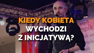 Kiedy Kobieta Wychodzi Z INICJATYWĄ?🤔