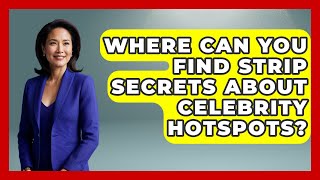 Where Can You Find Strip Secrets About Celebrity Hotspots? | Las Vegas Insider Guide