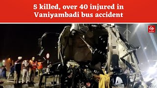 Tamil Nadu: 5 killed, over 40 injured in Vaniyambadi bus accident