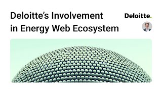 Energy Web DIVE - Discussing Deloitte's involvement in the Energy Web Ecosystem