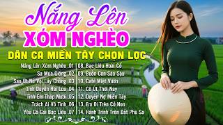 LK Dân Ca Miền Tây HAY NHẤT HIỆN NAY - Nắng Lên Xóm Nghèo - Lk Nhạc Trữ Tình Quê Hương Nghe Cực Mê