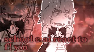 school c.ai react to f! y/n | gcrv | mmoyn