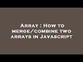 Array : How to merge/combine two arrays in Javascript