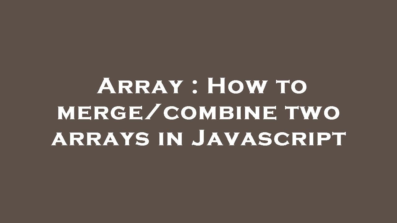 Array How To Merge Combine Two Arrays In Javascript Youtube