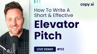 Copy.ai Demo #112: How To Write A Short & Effective Elevator Pitch
