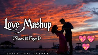Love Mashup 💖✨Song | Super Romantic Mashup| Slowed And Reverb| Indian Lofi Channel 😍❤️