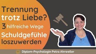 (Trennung trotz Liebe?) 3 hilfreiche Wege zum Schuldgefühle loswerden