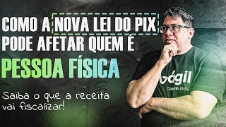 COMO A NOVA LEI DO PIX AFETA PESSOAS FÍSICAS? SAIBA O QUE A RECEITA FEDERAL VAI FISCALIZAR!